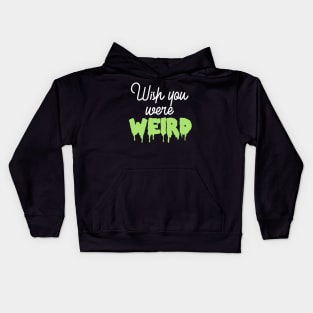 Wish You Were Weird Kids Hoodie